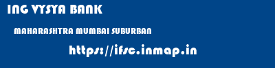 ING VYSYA BANK  MAHARASHTRA MUMBAI SUBURBAN    ifsc code